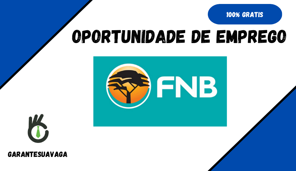 Como Conseguir um Emprego na FNB – Dicas, Requisitos e Processo Seletivo